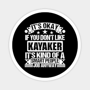 Kayaker lover It's Okay If You Don't Like Kayaker It's Kind Of A Smart People job Anyway Magnet